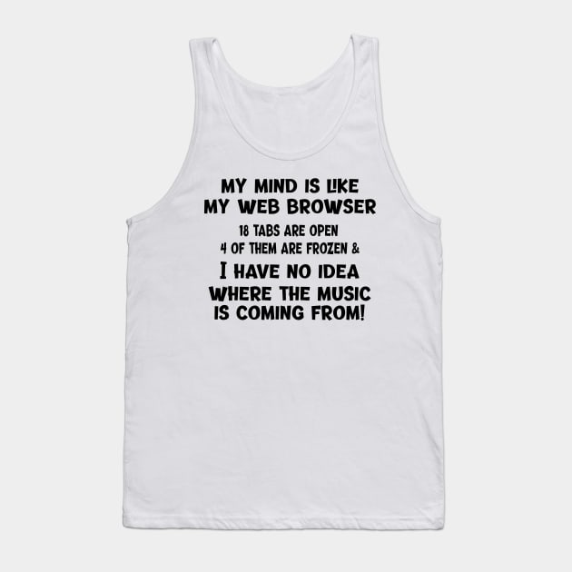 My Mind Is Like My Web Browser... Tank Top by Naves